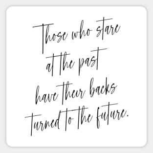 Those who stare at the past have their backs turned to the future | Choices in life Magnet